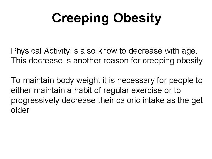 Creeping Obesity Physical Activity is also know to decrease with age. This decrease is