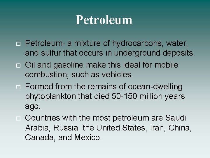 Petroleum Petroleum- a mixture of hydrocarbons, water, and sulfur that occurs in underground deposits.