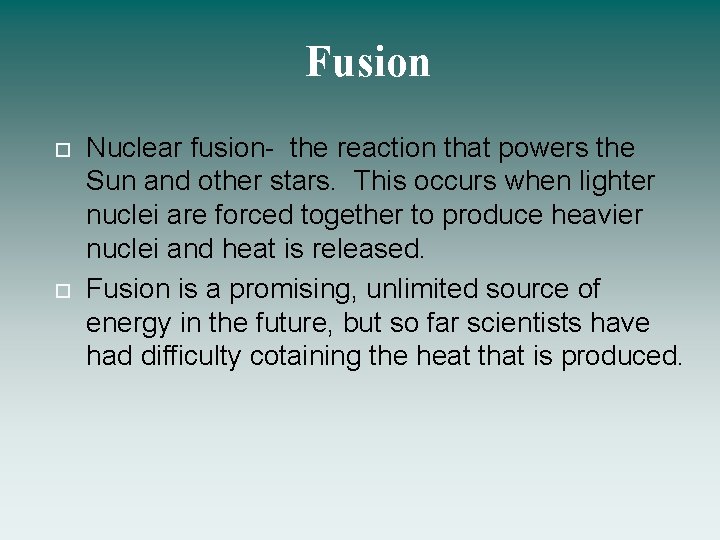 Fusion Nuclear fusion- the reaction that powers the Sun and other stars. This occurs