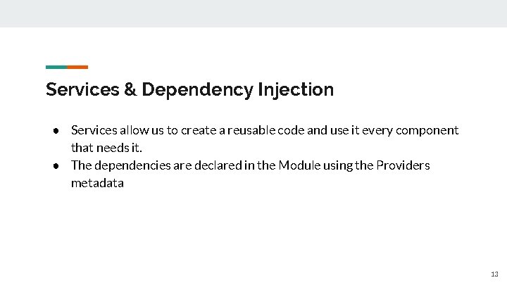 Services & Dependency Injection ● Services allow us to create a reusable code and