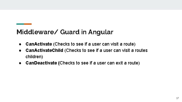 Middleware/ Guard in Angular ● Can. Activate (Checks to see if a user can