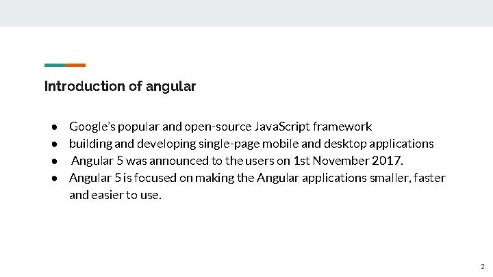 Introduction of angular ● Google’s popular and open-source Java. Script framework ● building and