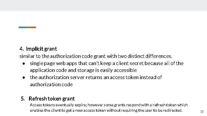 4. Implicit grant similar to the authorization code grant with two distinct differences. ●
