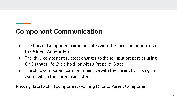 Component Communication ● The Parent Component communicates with the child component using the @Input