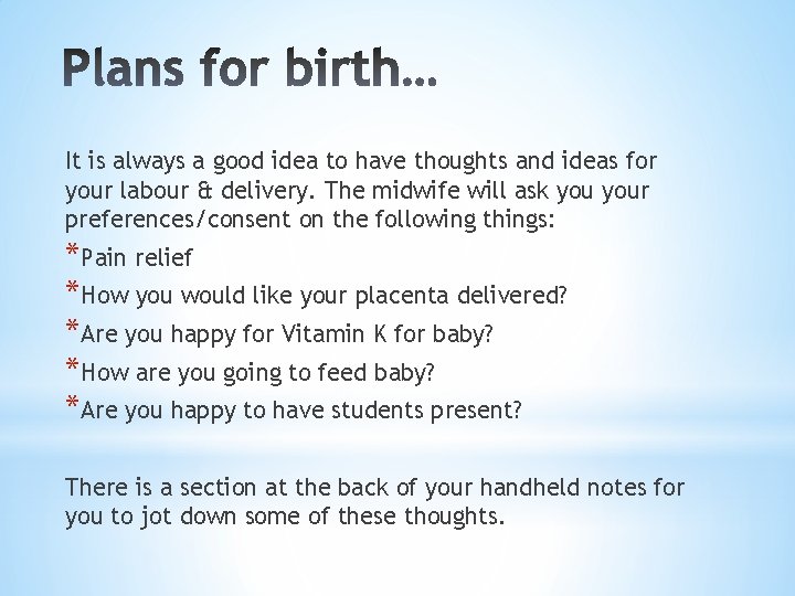 It is always a good idea to have thoughts and ideas for your labour