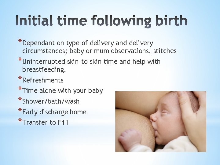 *Dependant on type of delivery and delivery circumstances; baby or mum observations, stitches *Uninterrupted