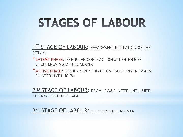 1 ST STAGE OF LABOUR: EFFACEMENT & DILATION OF THE CERVIX. * LATENT PHASE: