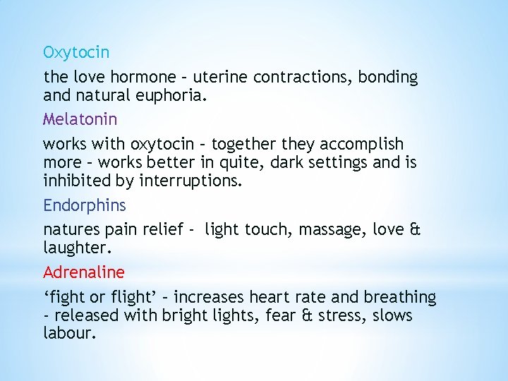 Oxytocin the love hormone – uterine contractions, bonding and natural euphoria. Melatonin works with