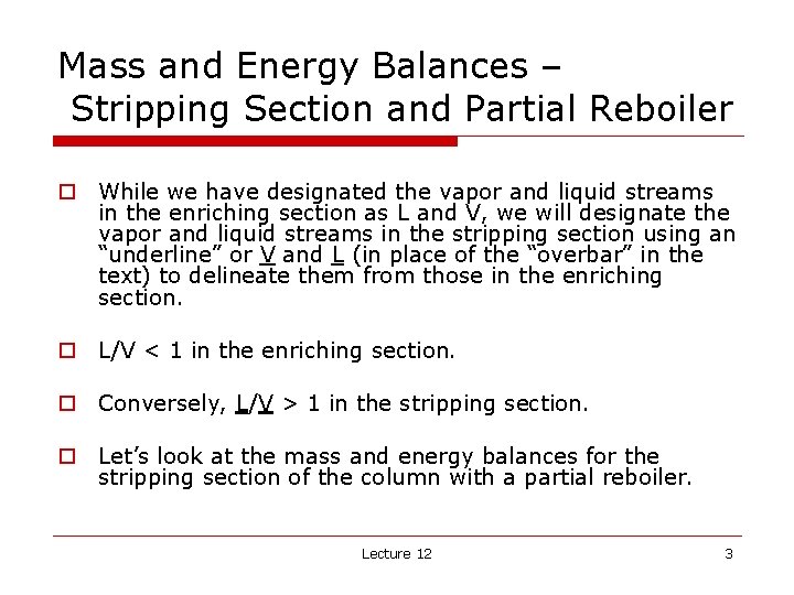 Mass and Energy Balances – Stripping Section and Partial Reboiler o While we have