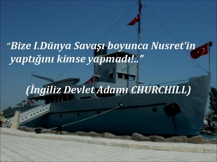 “Bize I. Dünya Savaşı boyunca Nusret’in yaptığını kimse yapmadı!. . ” (İngiliz Devlet Adamı