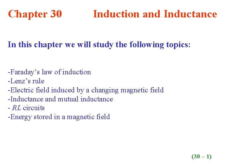 Chapter 30 Induction and Inductance In this chapter we will study the following topics: