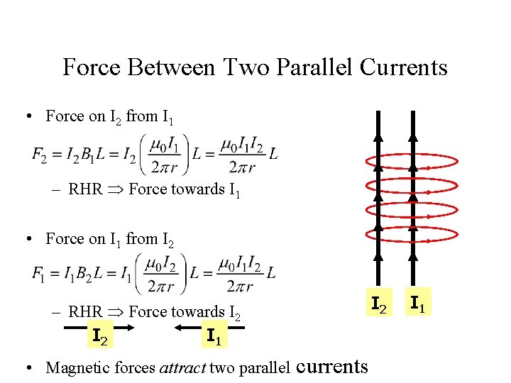 Force Between Two Parallel Currents • Force on I 2 from I 1 –