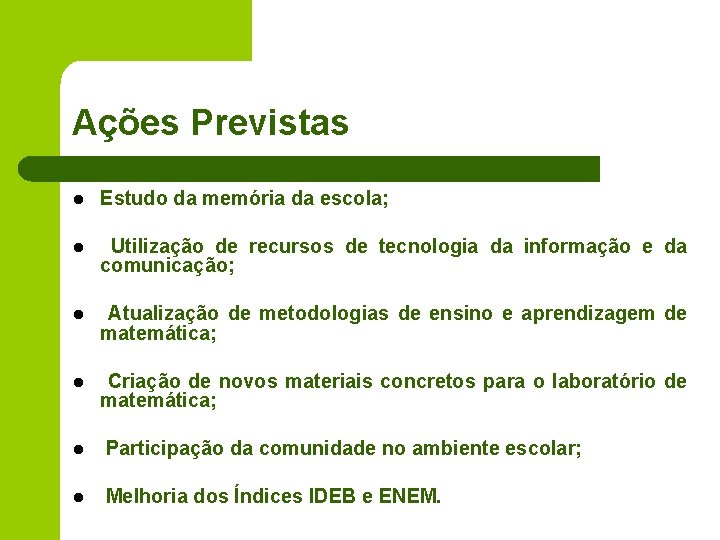 Ações Previstas l Estudo da memória da escola; l Utilização de recursos de tecnologia