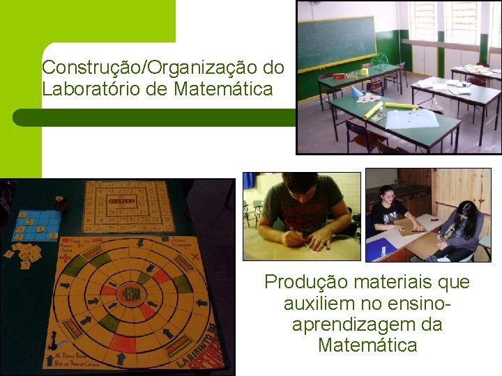 Construção/Organização do Laboratório de Matemática Produção materiais que auxiliem no ensinoaprendizagem da Matemática 