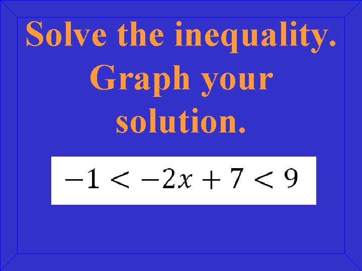 Solve the inequality. Graph your solution. 