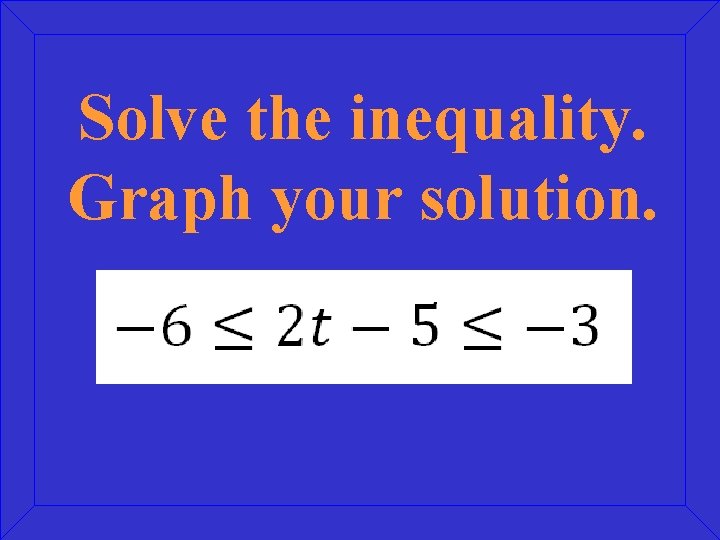 Solve the inequality. Graph your solution. 