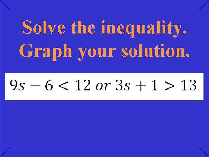 Solve the inequality. Graph your solution. 