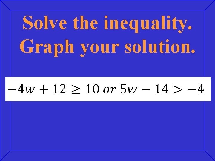 Solve the inequality. Graph your solution. 