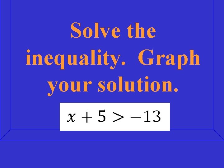 Solve the inequality. Graph your solution. 