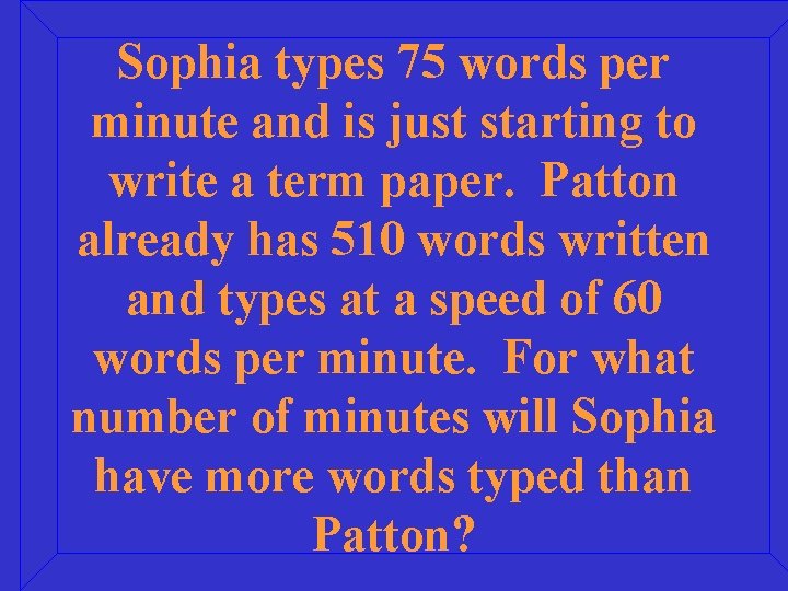 Sophia types 75 words per minute and is just starting to write a term