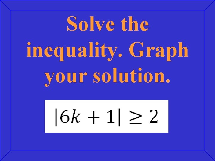 Solve the inequality. Graph your solution. 