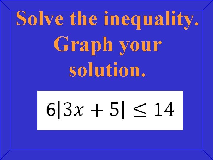 Solve the inequality. Graph your solution. 