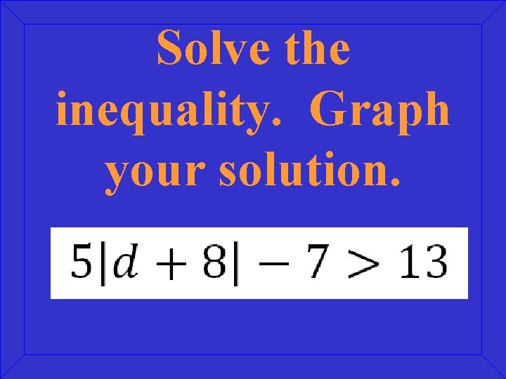 Solve the inequality. Graph your solution. 