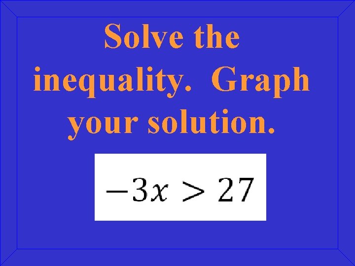 Solve the inequality. Graph your solution. 