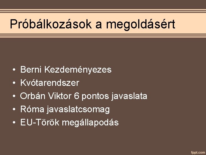 Próbálkozások a megoldásért • • • Berni Kezdeményezes Kvótarendszer Orbán Viktor 6 pontos javaslata