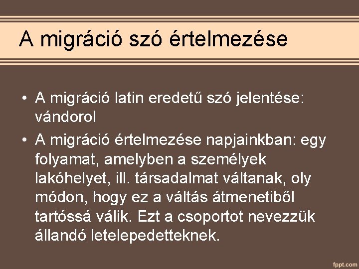 A migráció szó értelmezése • A migráció latin eredetű szó jelentése: vándorol • A