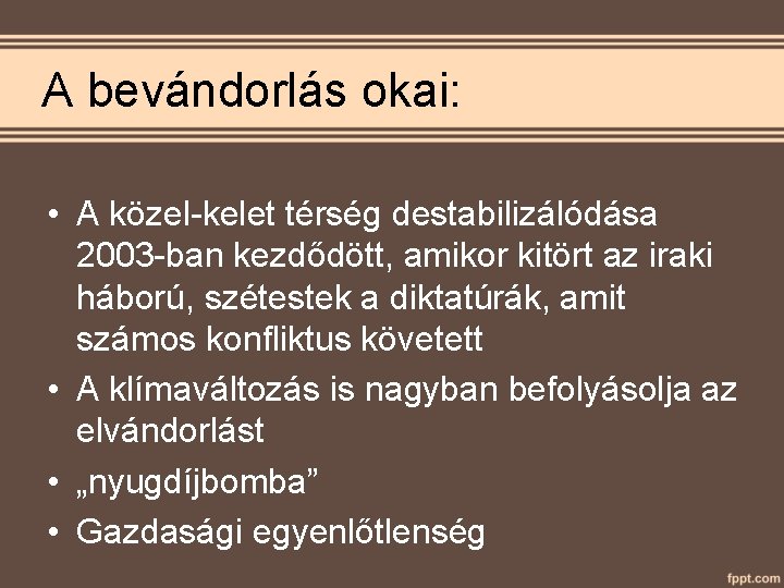 A bevándorlás okai: • A közel-kelet térség destabilizálódása 2003 -ban kezdődött, amikor kitört az