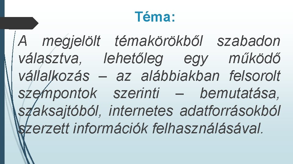 Téma: A megjelölt témakörökből szabadon választva, lehetőleg egy működő vállalkozás – az alábbiakban felsorolt