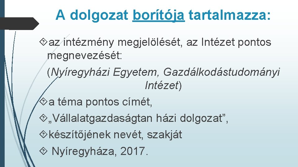 A dolgozat borítója tartalmazza: az intézmény megjelölését, az Intézet pontos megnevezését: (Nyíregyházi Egyetem, Gazdálkodástudományi