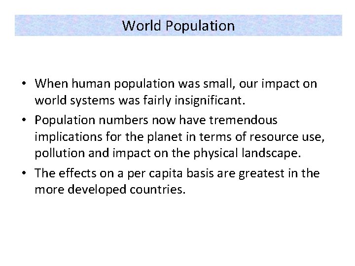 World Population • When human population was small, our impact on world systems was
