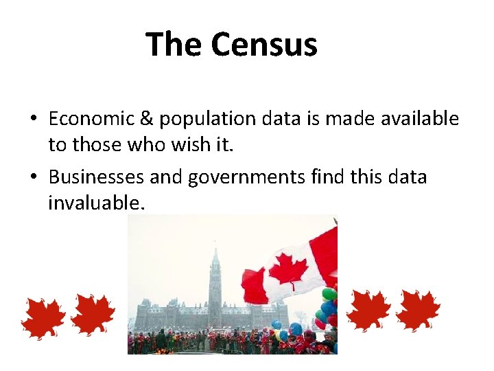 The Census • Economic & population data is made available to those who wish