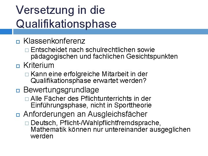 Versetzung in die Qualifikationsphase Klassenkonferenz � Entscheidet nach schulrechtlichen sowie pädagogischen und fachlichen Gesichtspunkten