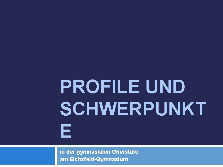 PROFILE UND SCHWERPUNKT E in der gymnasialen Oberstufe am Eichsfeld-Gymnasium 