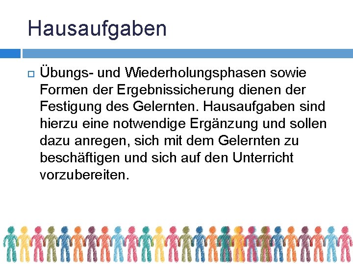 Hausaufgaben Übungs- und Wiederholungsphasen sowie Formen der Ergebnissicherung dienen der Festigung des Gelernten. Hausaufgaben