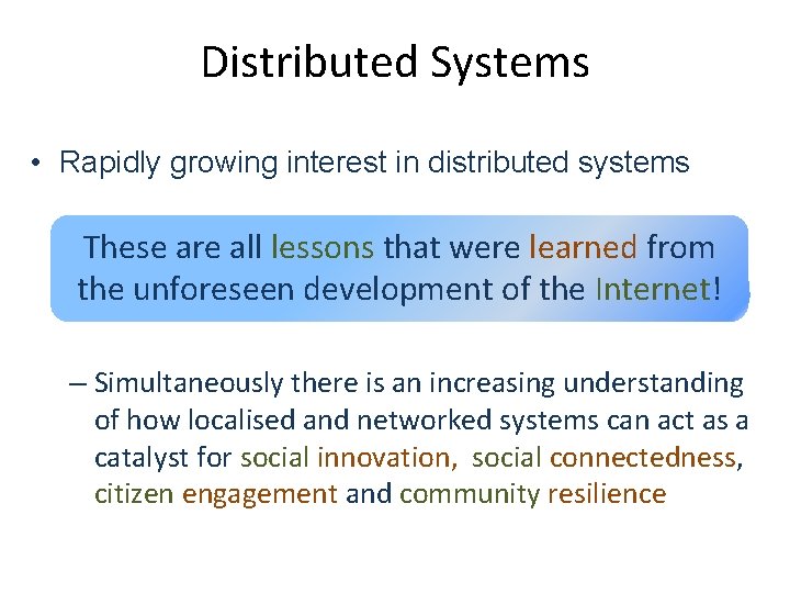 Distributed Systems • Rapidly growing interest in distributed systems –These are all lessons that