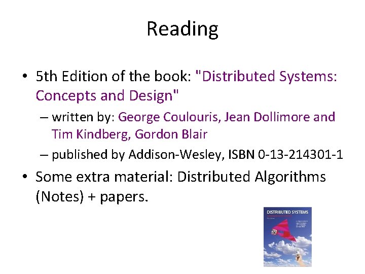 Reading • 5 th Edition of the book: "Distributed Systems: Concepts and Design" –