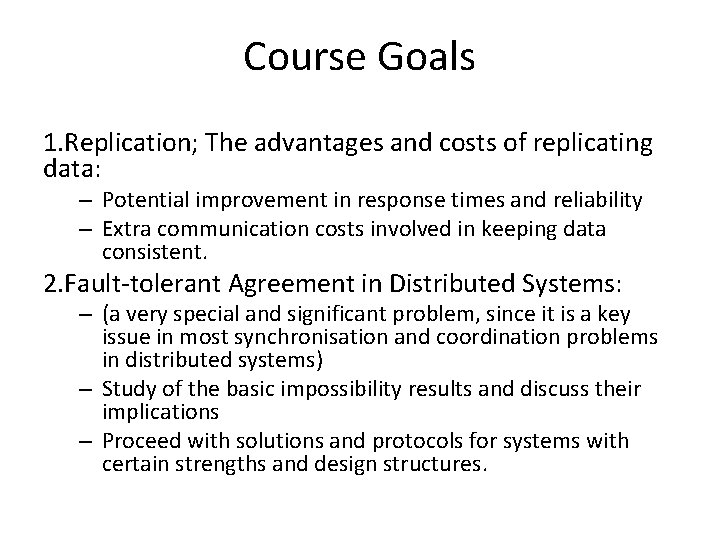 Course Goals 1. Replication; The advantages and costs of replicating data: – Potential improvement