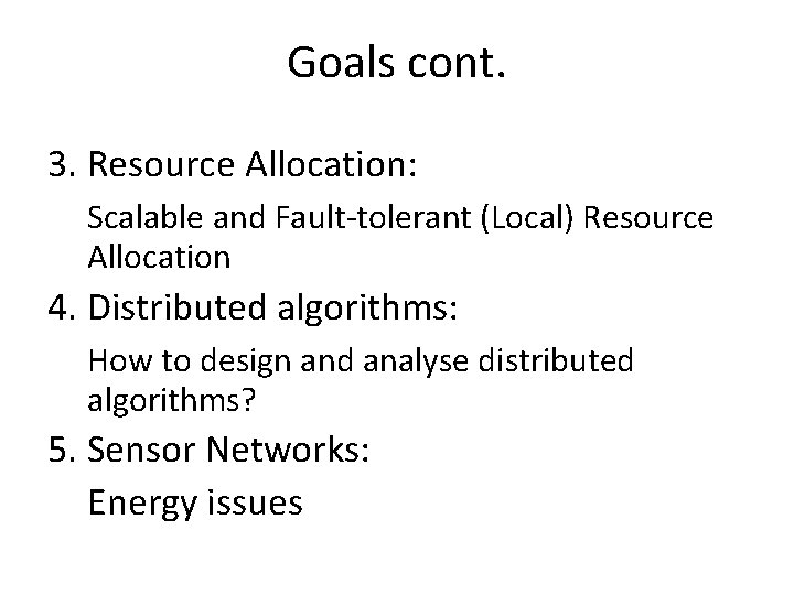 Goals cont. 3. Resource Allocation: Scalable and Fault-tolerant (Local) Resource Allocation 4. Distributed algorithms: