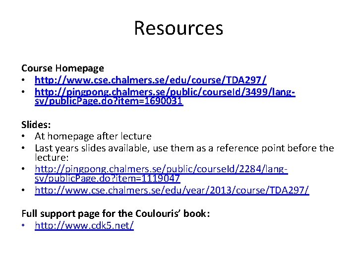 Resources Course Homepage • http: //www. cse. chalmers. se/edu/course/TDA 297/ • http: //pingpong. chalmers.