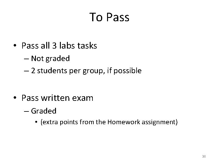 To Pass • Pass all 3 labs tasks – Not graded – 2 students