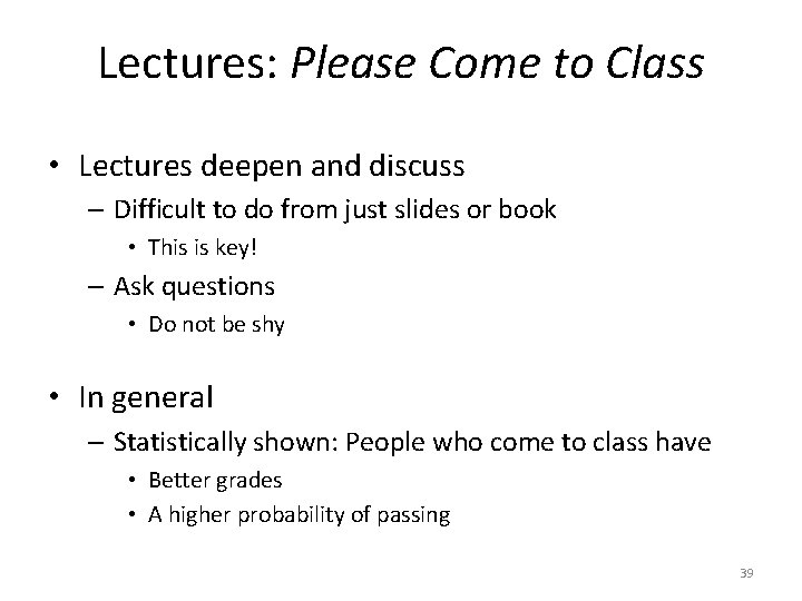 Lectures: Please Come to Class • Lectures deepen and discuss – Difficult to do