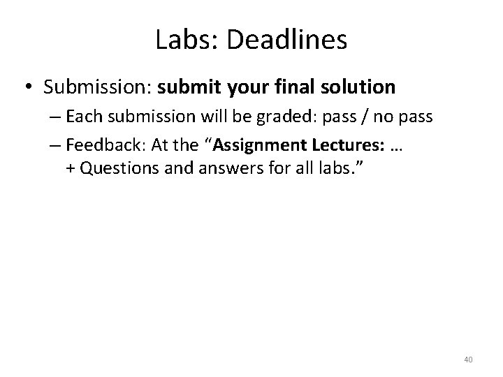 Labs: Deadlines • Submission: submit your final solution – Each submission will be graded: