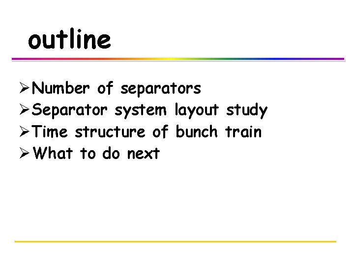 outline ØNumber of separators ØSeparator system layout study ØTime structure of bunch train ØWhat