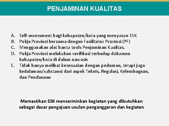 PENJAMINAN KUALITAS A. B. C. D. Self-assessment bagi kabupaten/kota yang menyusun SSK Pokja Provinsi