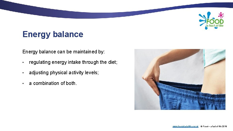 Energy balance can be maintained by: • regulating energy intake through the diet; •