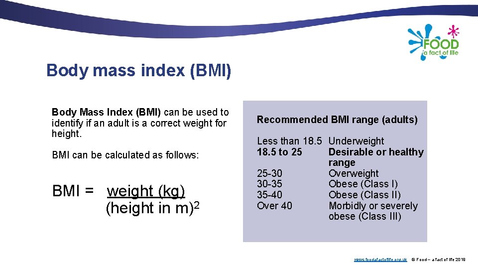 Body mass index (BMI) Body Mass Index (BMI) can be used to identify if